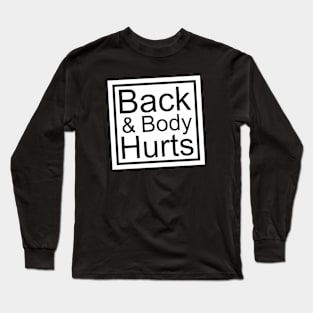 Back and Body Hurts Long Sleeve T-Shirt